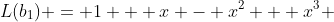 L(b_1) = 1 + x - x^2 + x^3 