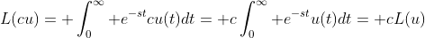 L(cu)= \int_0^\infty e^{-st}cu(t)dt= c\int_0^\infty e^{-st}u(t)dt= cL(u)