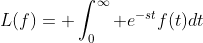 L(f)= \int_0^\infty e^{-st}f(t)dt