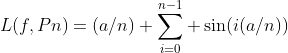 L(f,Pn)=(a/n) \sum_{i=0}^{n-1} \sin(i(a/n))