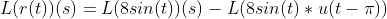 L(r(t))(s)=L(8sin(t))(s)-L(8sin(t)*u(t-\pi))