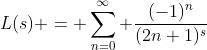 L(s) = \sum_{n=0}^\infty \frac{(-1)^n}{(2n+1)^s}