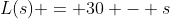 L(s) = 30 - s