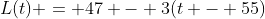 L(t) = 47 - 3(t - 55)