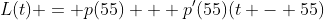 L(t) = p(55) + p'(55)(t - 55)