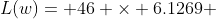 L(w)= 46 \times 6.1269 