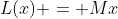 L(x) = Mx