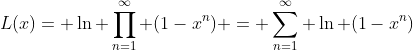 L(x)= \ln \prod_{n=1}^{\infty} (1-x^{n}) = \sum_{n=1}^{\infty} \ln (1-x^{n})