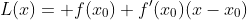 L(x)= f(x_0)+f'(x_0)(x-x_0)