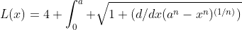 L(x)=4 \int_0^a \sqrt{1+(d/dx(a^n-x^n)^{(1/n)})}