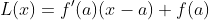 L(x)=f'(a)(x-a)+f(a)