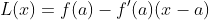 L(x)=f(a)-f'(a)(x-a)