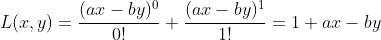 L(x,y)=\frac{(ax-by)^0}{0!}+\frac{(ax-by)^1}{1!}=1+ax-by