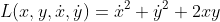 L(x,y,\dot{x},\dot{y})=\dot{x}^2+\dot{y}^2+2xy