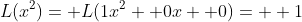 L(x^2)= L(1x^2+ 0x+ 0)=  1