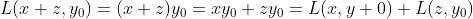 L(x+z,y_0)=(x+z)y_0=xy_0+zy_0=L(x,y+0)+L(z,y_0)