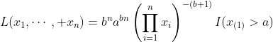L(x_1,\cdots, x_n)=b^na^{bn}\left(\prod_{i=1}^nx_i\right)^{-(b+1)}I(x_{(1)}>a)