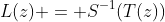 L(z) = S^{-1}(T(z))