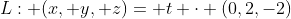 L: (x, y, z)= t \cdot (0,2,-2)