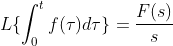L\{\int_0^tf(\tau)d\tau\}=\frac{F(s)}{s}