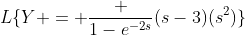 L\{Y = \frac {1-e^{-2s}}{(s-3)(s^2)}\}