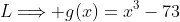 L\Longrightarrow g(x)=x^3-73