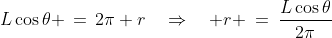 L\cos\theta \,=\,2\pi r\quad\Rightarrow\quad r \:=\:\frac{L\cos\theta}{2\pi}\;\;{\color{blue}[2]}