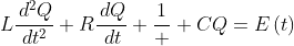 L\frac{\,d^2Q}{\,dt^2}+R\frac{\,dQ}{\,dt}+\frac{1}  {C}Q=E\left(t\right)