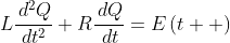 L\frac{\,d^2Q}{\,dt^2}+R\frac{\,dQ}{\,dt}=E\left(t  \right)