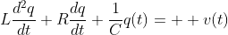 L\frac{d^{2}q}{dt}+R\frac{dq}{dt}+\frac{1}{C}q(t)=  v(t)