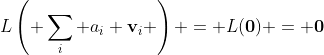 L\left( \sum_i a_i \bold{v}_i \right) = L(\bold{0}) = \bold{0}