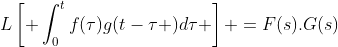 L\left[ \int_0^tf(\tau)g(t-\tau )d\tau \right] =F(s).G(s)