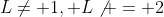 L\not= 1, L\not = 2