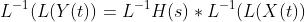 L^{-1}(L(Y(t))=L^{-1}H(s)*L^{-1}(L(X(t))