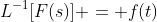 L^{-1}[F(s)] = f(t)
