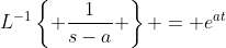 L^{-1}\left\{ \frac{1}{s-a} \right\} = e^{at}