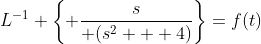 L^{-1} \left\{ \frac{s}{ \(s^2 + 4\)}\right\}=f(t)