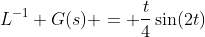 L^{-1} G(s) = \frac{t}{4}\sin(2t)