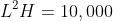 L^{2}H=10,000