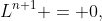 L^{n+1} = 0,