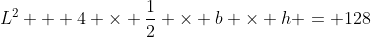 L^2 + 4 \times \frac{1}{2} \times b \times h = 128