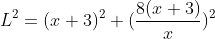 L^2=(x+3)^2+(\frac{8(x+3)}{x})^2