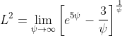 L^2=\lim_{\psi\to\infty}\bigg[e^{5\psi}-\frac{3}{\psi}\bigg]^{\frac{1}{\psi}}