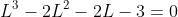 L^3-2L^2-2L-3=0