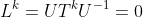 L^k=UT^kU^{-1}=0