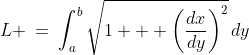 L \:=\:\int^b_a\sqrt{1 + \left(\frac{dx}{dy}\right)^2}\,dy