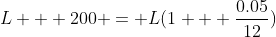 L + 200 = L(1 + \frac{0.05}{12})