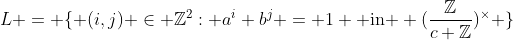 L = \{ (i,j) \in \mathbb{Z}^2: a^i b^j = 1 \text{ in } (\frac{\mathbb{Z}}{c \mathbb{Z}})^{\times} \}