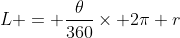 L = \frac{\theta}{360}\times 2\pi r