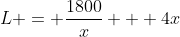 L = \frac{1800}{x} + 4x